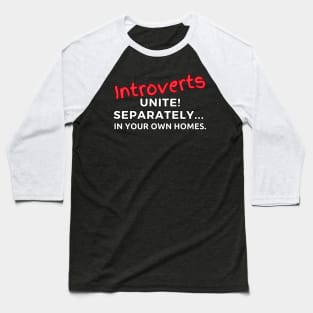 Introverts Unite! Separately... In Your Own Homes Baseball T-Shirt